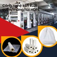 Công nghệ thổi màng HDPE - yếu tố quyết định độ bền của sản phẩm