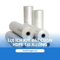 Lợi ích khi đặt cuộn HDPE theo yêu cầu tại xưởng Bao bì Hưng Phú?