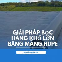 Giải pháp bọc hàng khổ lớn bằng màng HDPE – Thay thế bạt truyền thống hiệu quả