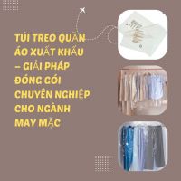 Túi Treo Quần Áo Xuất Khẩu – Giải Pháp Đóng Gói Chuyên Nghiệp Cho Ngành May Mặc