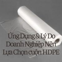 Cuộn HDPE Là Gì? Ứng Dụng & Lý Do Doanh Nghiệp Nên Lựa Chọn