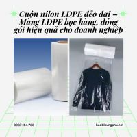Cuộn nilon LDPE dẻo dai – Màng LDPE bọc hàng, đóng gói hiệu quả cho doanh nghiệp