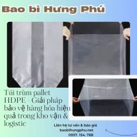 Túi trùm pallet HDPE - Giải pháp bảo vệ hàng hóa hiệu quả trong kho vận & logistic