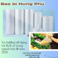 Xu hướng sử dụng túi Roll xé trong ngành bán lẻ năm 2026