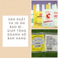 SẢN XUẤT VÀ IN ẤN BAO BÌ CHẤT LƯỢNG- GIÚP TĂNG DOANH SỐ BÁN HÀNG