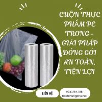 CUỘN THỰC PHẨM PE TRONG - GIẢI PHÁP ĐÓNG GÓI AN TOÀN, TIỆN LỢI