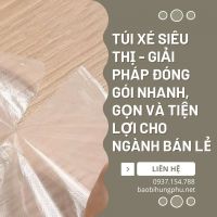 TÚI XÉ SIÊU THỊ - GIẢI PHÁP ĐÓNG GÓI NHANH, GỌN VÀ TIỆN LỢI CHO NGÀNH BÁN LẺ