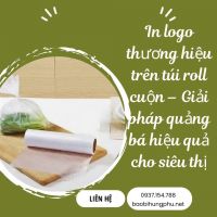 In logo thương hiệu trên túi roll cuộn – Giải pháp quảng bá hiệu quả cho siêu thị