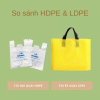 So sánh chất liệu HDPE và LDPE trong túi hai quai siêu thị? Ưu nhược điểm của từng loại chất liệu?