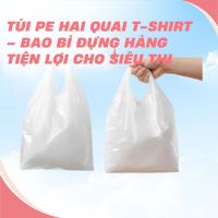 Túi PE Hai Quai T-shirt – Bao Bì Đựng Hàng Tiện Lợi Cho Siêu Thị